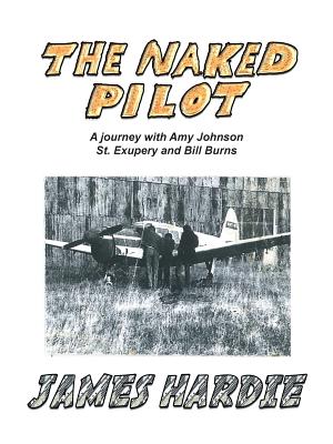 The Naked Pilot: How a Scotsman Crashed a Messerschmitt on North Weald - Hardie, James