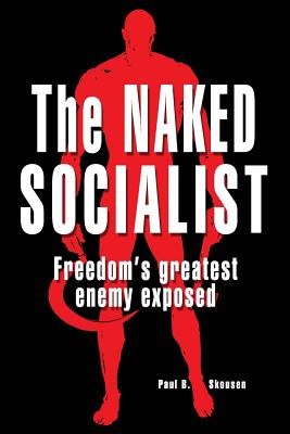 The Naked Socialist - Skousen, Paul B, and Skousen, Mrs W Cleon (Editor)