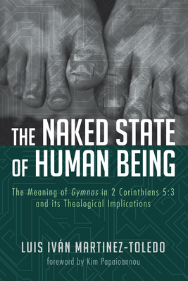 The Naked State of Human Being - Martinez-Toledo, Luis Ivan, and Papaioannou, Kim (Foreword by)