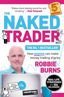 The Naked Trader 5: How Anyone Can Make Money Trading Shares - 5th edition - Burns, Robbie