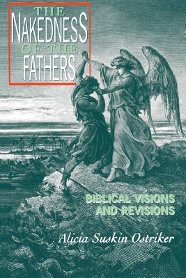 The Nakedness of the Fathers: Biblical Visions and Revisions - Ostriker, Alicia Suskin