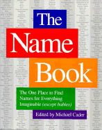 The Name Book: The One Place to Find Names for Everything Imaginable (Except Babies)