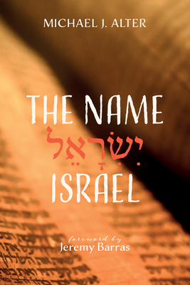 The Name Israel - Alter, Michael J, and Barras, Jeremy (Foreword by)