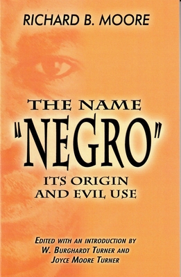 The Name Negro Its Origin and Evil Use - Moore, Richard B