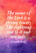 The name of the Lord is a strong tower; The righteous run to it and are safe.: Teens, women, adults, Christians, church services, small Bible study groups, worship meetings, sermon notes, prayer requests, scripture references, notes, Bible study, homescho
