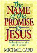 The Name of the Promise is Jesus: Reflections on the Life of Christ