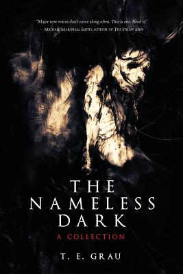 The Nameless Dark - Grau, T E, and Ballingrud, Nathan (Foreword by)