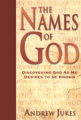 The Names of God: Discovering God as He Desires to Be Known - Jukes, Andrew