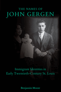 The Names of John Gergen: Immigrant Identities in Early Twentieth-Century St. Louis