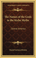 The Names of the Gods in the Kiche Myths: Central America