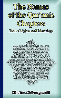 The Names of the Qur'anic Chapters: Their Origins and Meanings - Al-Dargazelli, Shetha