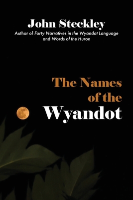 The Names of the Wyandot - Steckley, John