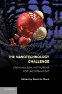 The Nanotechnology Challenge: Creating Legal Institutions for Uncertain Risks