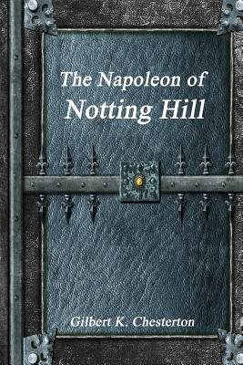 The Napoleon of Notting Hill - K Chesterton, Gilbert