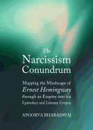 The Narcissism Conundrum: Mapping the Mindscape of Ernest Hemingway Through an Enquiry into His Epistolary and Literary Corpus