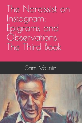 The Narcissist on Instagram: Epigrams and Observations: The Third Book - Vaknin, Sam