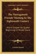 The Narragansett Friends' Meeting in the Eighteenth Century: With a Chapter on Quaker Beginnings in Rhode Island