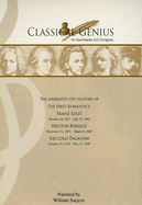 The Narrated Life History of the First Romantics: Franz Liszt, Hector Berlioz, Niccolo Paganini: Part III: Romantic