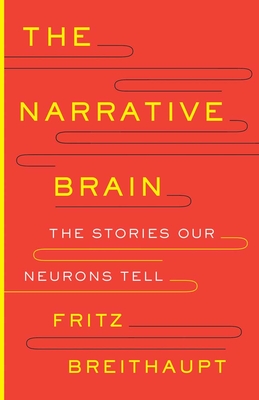 The Narrative Brain: The Stories Our Neurons Tell - Breithaupt, Fritz Alwin