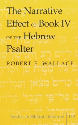 The Narrative Effect of Book IV of the Hebrew Psalter - Gossai, Hemchand, and Wallace, Robert E