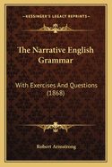 The Narrative English Grammar: With Exercises And Questions (1868)