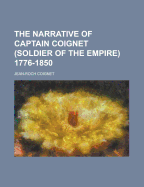 The Narrative of Captain Coignet (Soldier of the Empire) 1776-1850