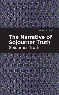The Narrative of Sojourner Truth - Truth, Sojourner, and Editions, Mint (Contributions by)