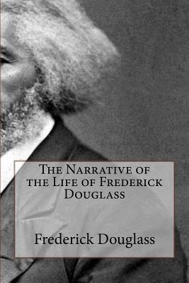 The Narrative of the Life of Frederick Douglass - Frederick Douglass