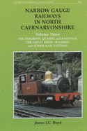 The Narrow Gauge Railways in North Caernarvonshire: Dinorwic Quarries, Great Orme Tramway and Other Rail Systems