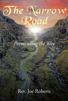 The Narrow Road: Poems along the Way - Roberts, Joe, Rev.