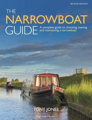 The Narrowboat Guide 2nd edition: A complete guide to choosing, owning and  maintaining a narrowboat - Jones, Tony