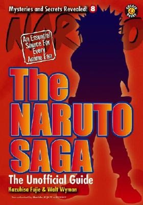 The Naruto Saga: The Unofficial Guide - Fujie, Kazuhisa, and Lane, Matthew, and Wyman, Walt