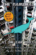 The Narwhal at the Car Mall: A Masterful Tale of Epic Beauty by Joe Nathan Hunts