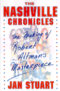 The Nashville Chronicles: The Making of Robert Altman's Masterpiece - Stuart, Jan