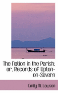 The Nation in the Parish; Or, Records of Upton-On-Severn