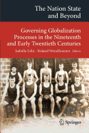 The Nation State and Beyond: Governing Globalization Processes in the Nineteenth and Early Twentieth Centuries