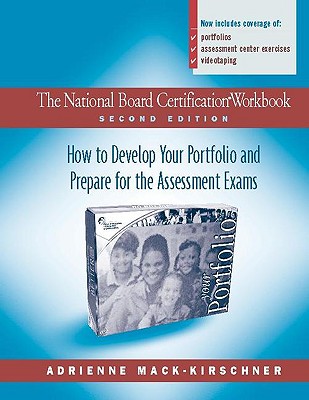 The National Board Certification Workbook, Second Edition: How to Develop Your Portfolio and Prepare for the Assessment Exams - Mack-Kirschner, Adrienne