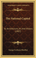 The National Capitol: Its Architecture, Art and History (1907)