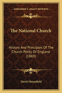 The National Church: History and Principles of the Church Polity of England (1869)