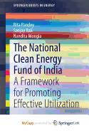 The National Clean Energy Fund of India: A Framework for Promoting Effective Utilization