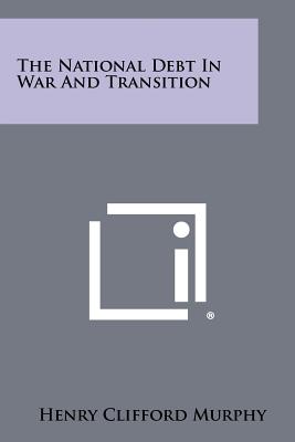 The National Debt In War And Transition - Murphy, Henry Clifford