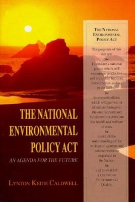The National Environmental Policy Act: An Agenda for the Future - Caldwell, Lynton Keith