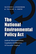 The National Environmental Policy ACT: Judicial Misconstruction, Legislative Indifference, and Executive Neglect