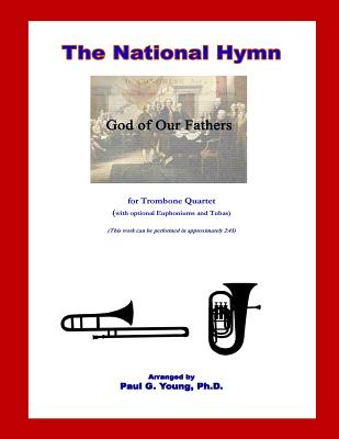 The National Hymn (God of Our Fathers): for Trombone Quartet - Young Ph D, Paul G