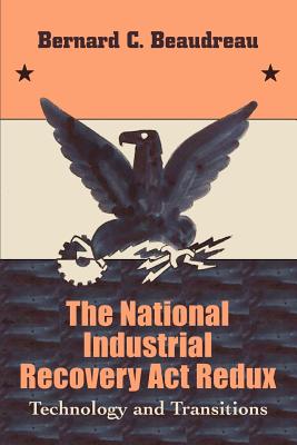 The National Industrial Recovery Act Redux: Technology and Transitions - Beaudreau, Bernard C