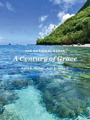 The National Parks: A Century of Grace - Morton, Karla K, Ms., and Birkelbach, Alan