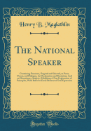 The National Speaker: Containing Exercises, Original and Selected, in Prose, Poetry, and Dialogue, for Declamation and Recitation; And an Elocutionary Analysis, Exhibiting a Clear Explanation of Principles, with Rules for Each Element of Oral Expression