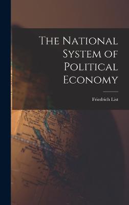 The National System of Political Economy - List, Friedrich