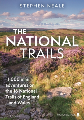The National Trails: 1,000 Mini Adventures on the 17 National Trails of England and Wales - Neale, Stephen