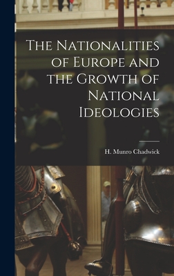 The Nationalities of Europe and the Growth of National Ideologies - Chadwick, H Munro (Hector Munro) 18 (Creator)